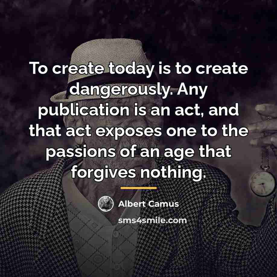 “To create today is to create dangerously. Any publication is…” quote by Albert Camus