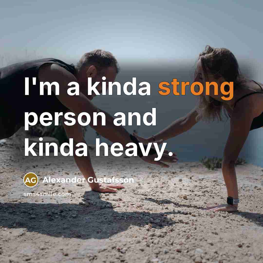 “I'm a kinda strong person and kinda heavy.…” quote by Alexander Gustafsson