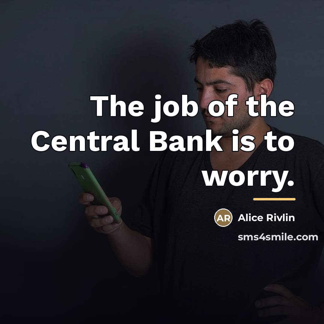 “The job of the Central Bank is to worry.…” quote by Alice Rivlin