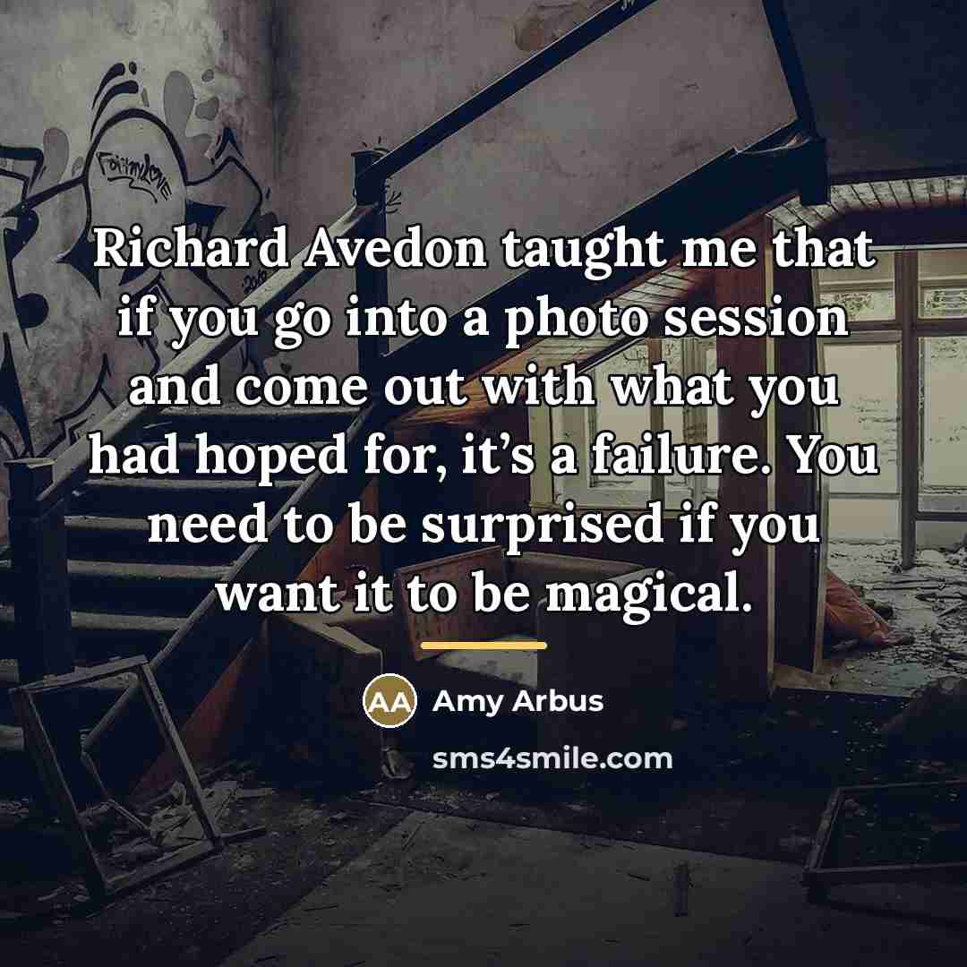 “Richard Avedon taught me that if you go into a…” quote by Amy Arbus