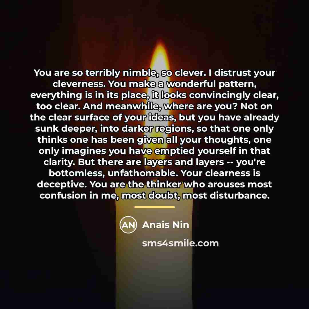 “You are so terribly nimble, so clever. I distrust your…” quote by Anais Nin