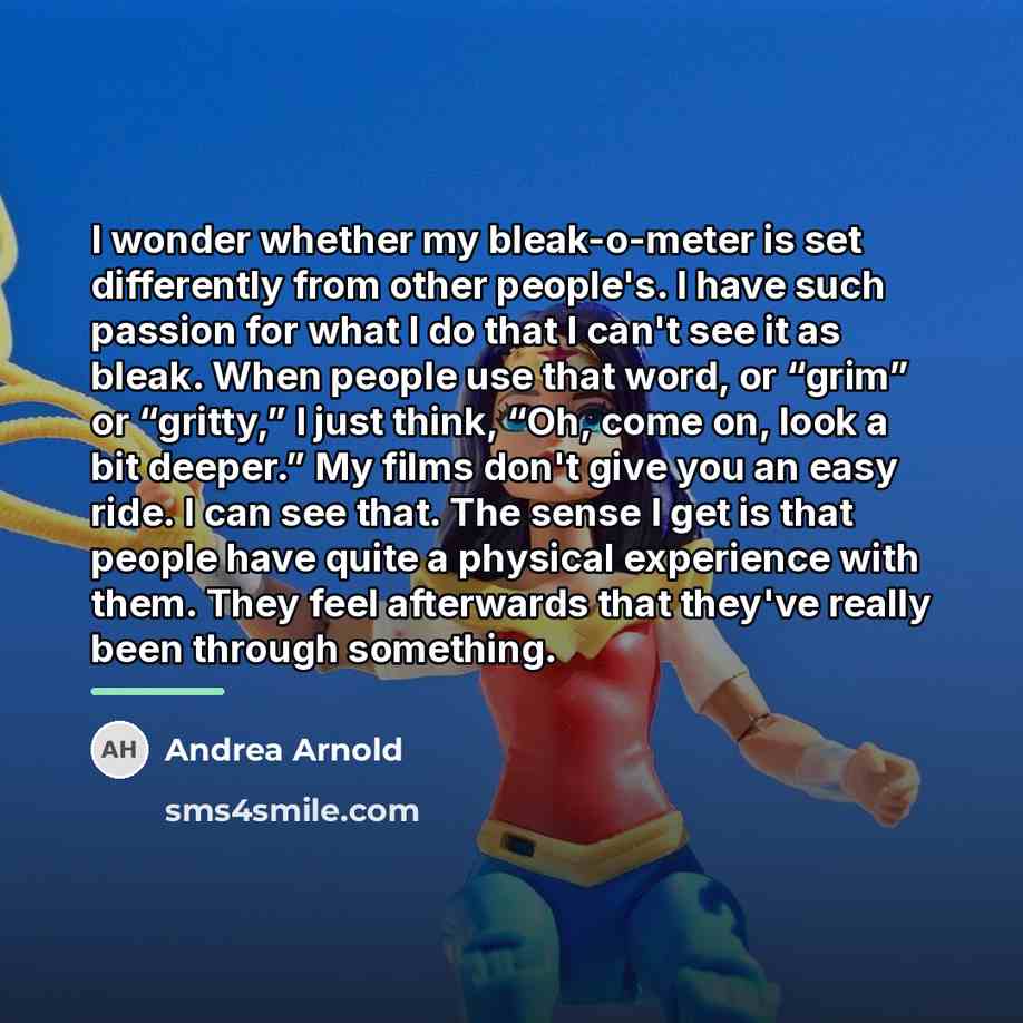 “I wonder whether my bleak-o-meter is set differently from other…” quote by Andrea Arnold