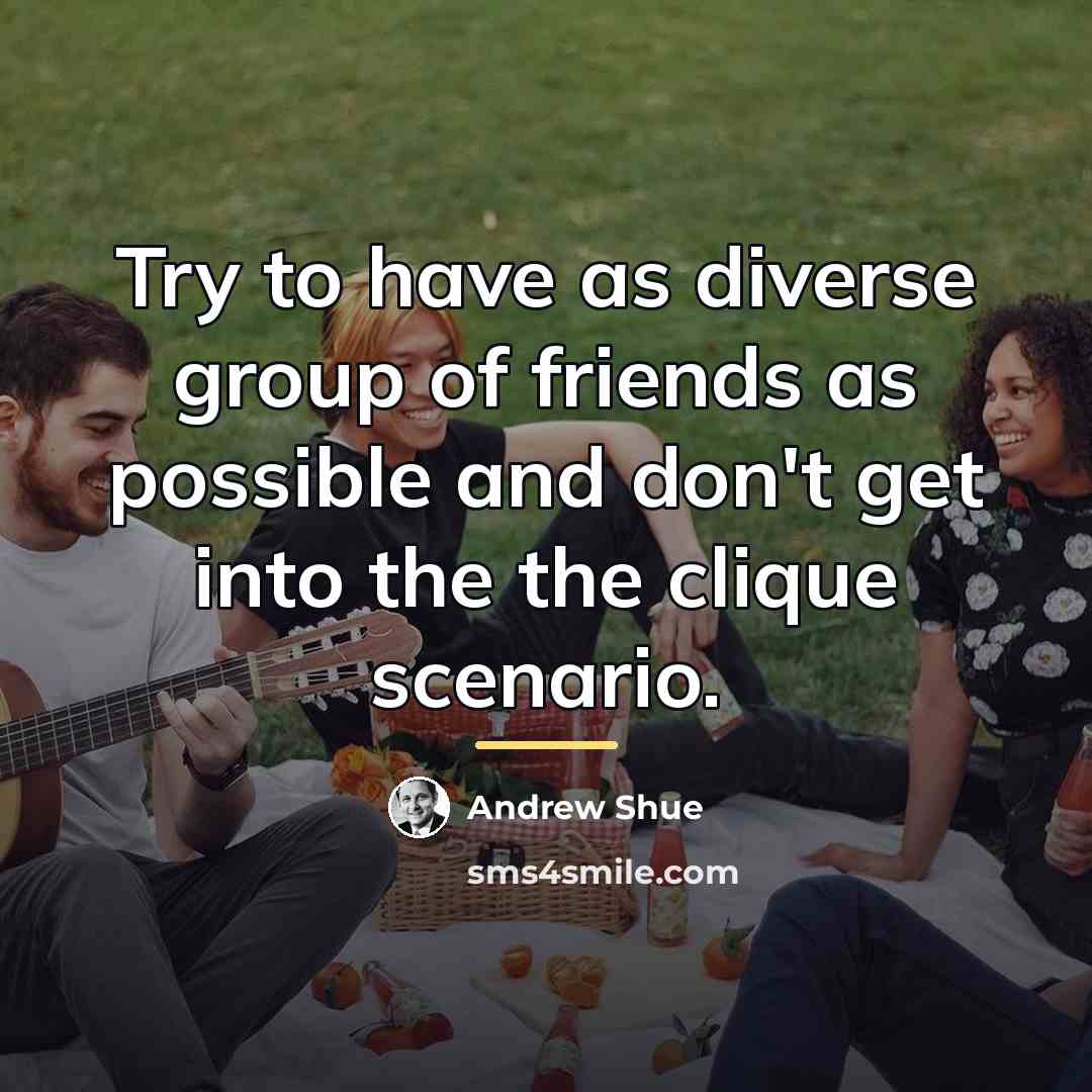 “Try to have as diverse group of friends as possible…” quote by Andrew Shue