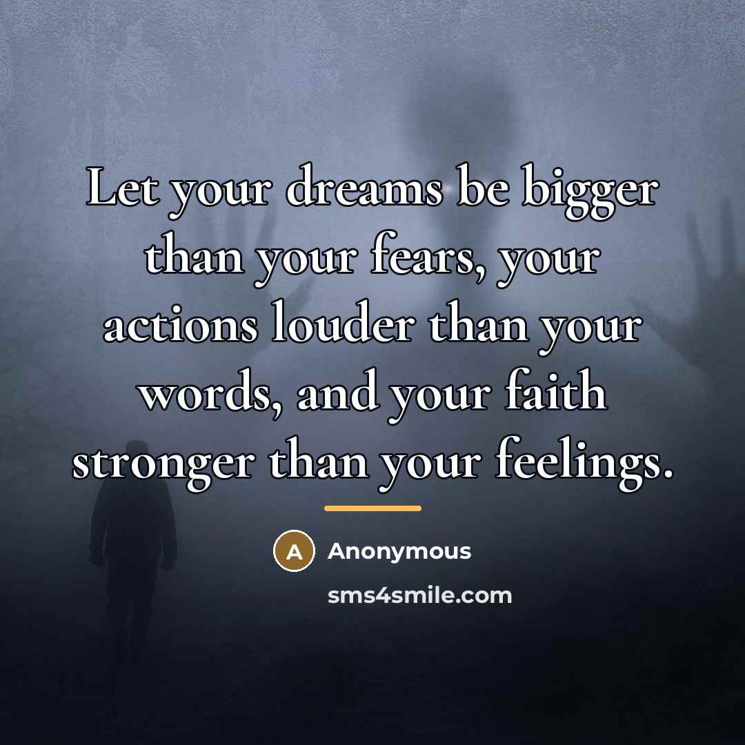 “Let your dreams be bigger than your fears, your actions…” quote by Anonymous
