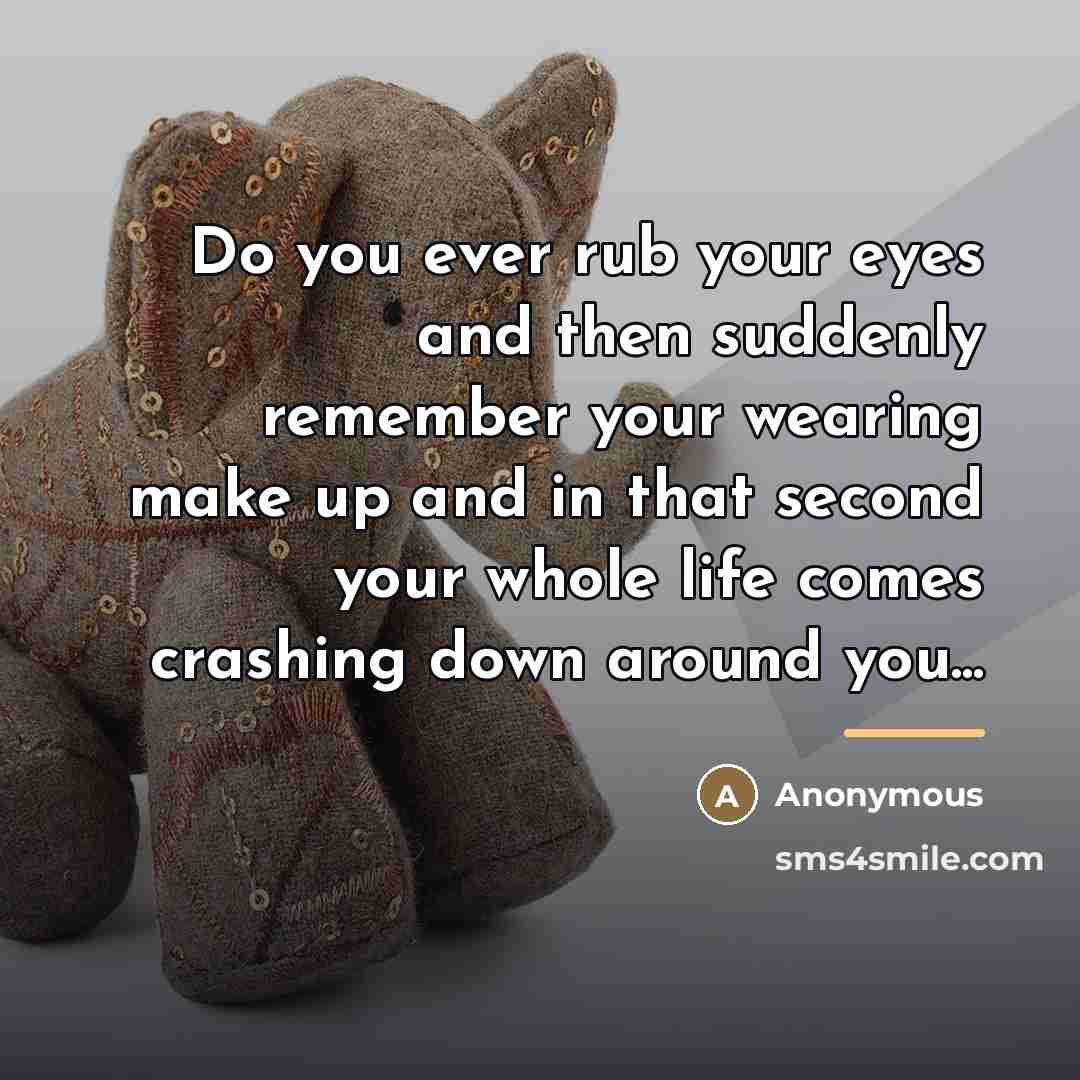 “Do you ever rub your eyes and then suddenly remember…” quote by Anonymous