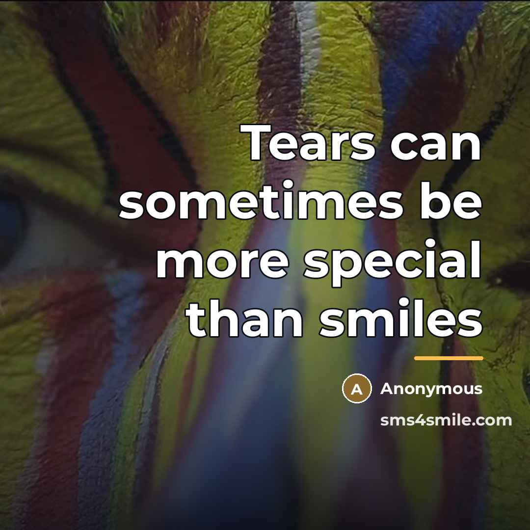 “Tears can sometimes be more special than smiles…” quote by Anonymous