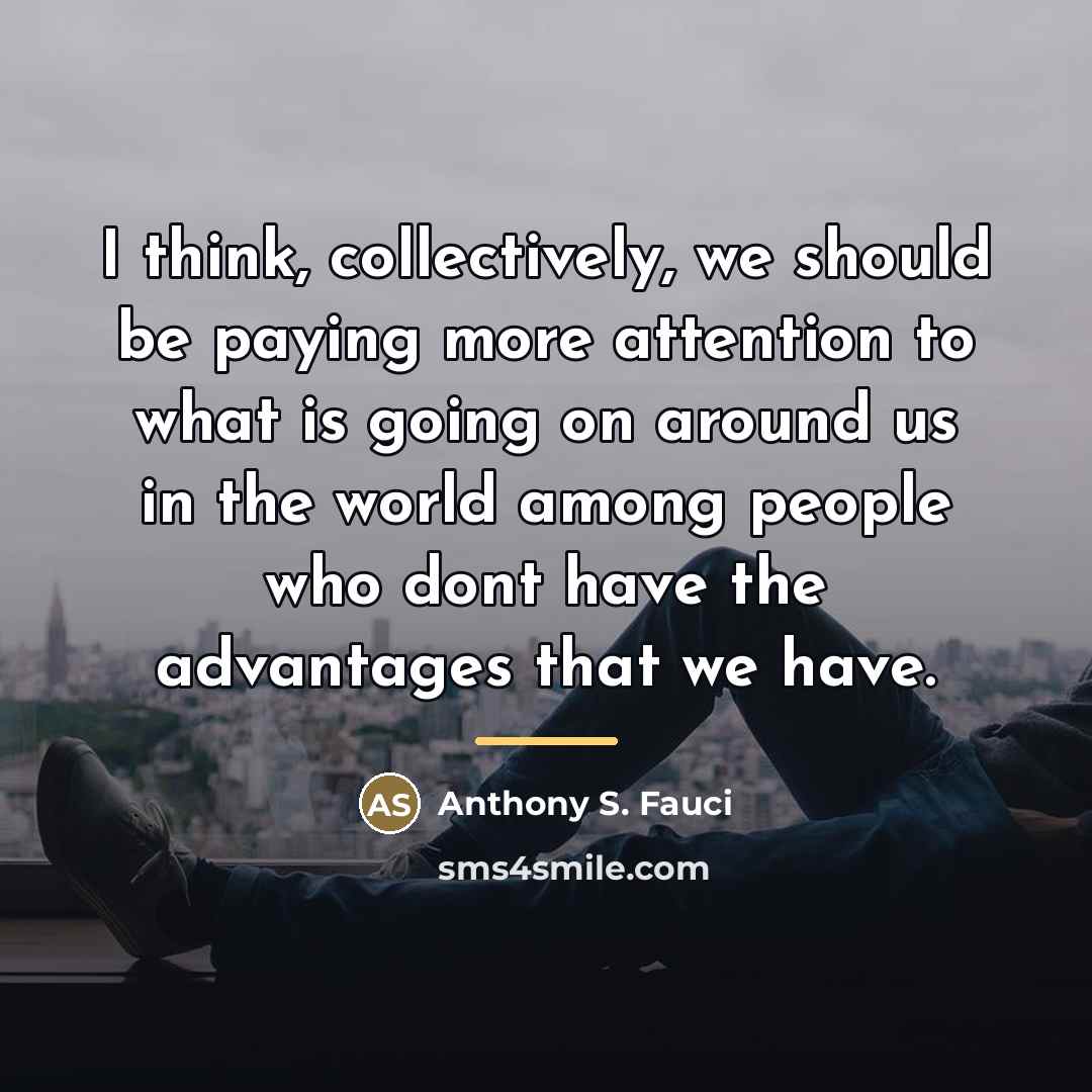 “I think, collectively, we should be paying more attention to…” quote by Anthony S. Fauci