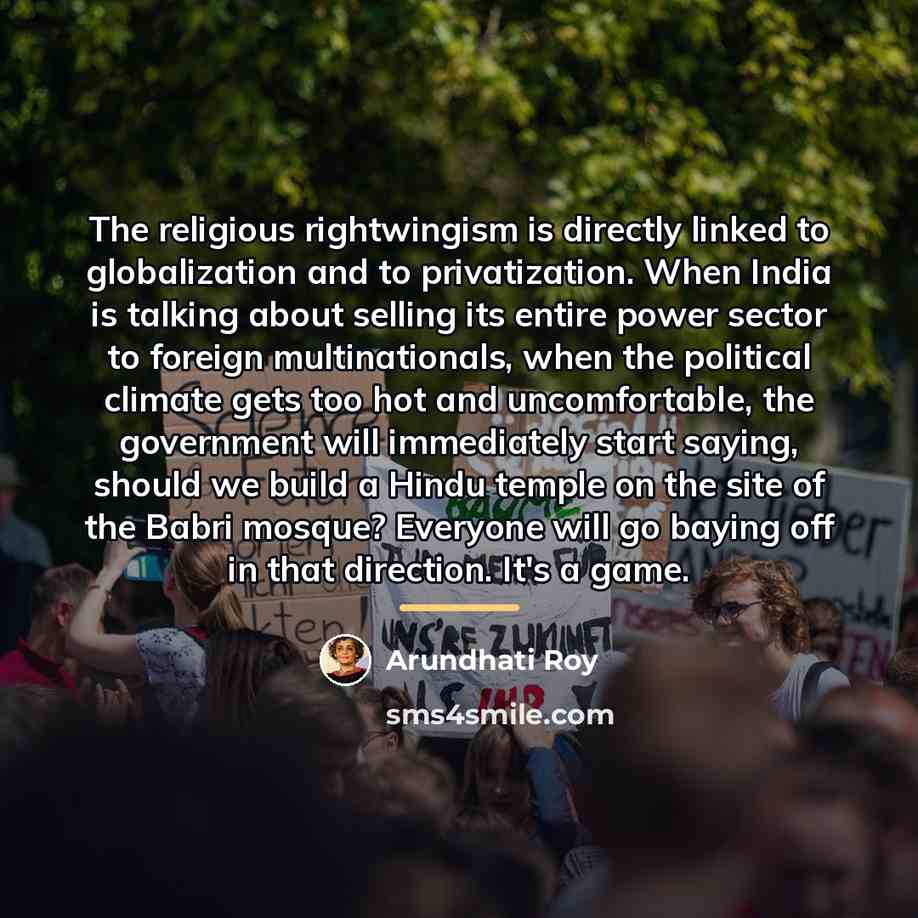 “The religious rightwingism is directly linked to globalization and to…” quote by Arundhati Roy