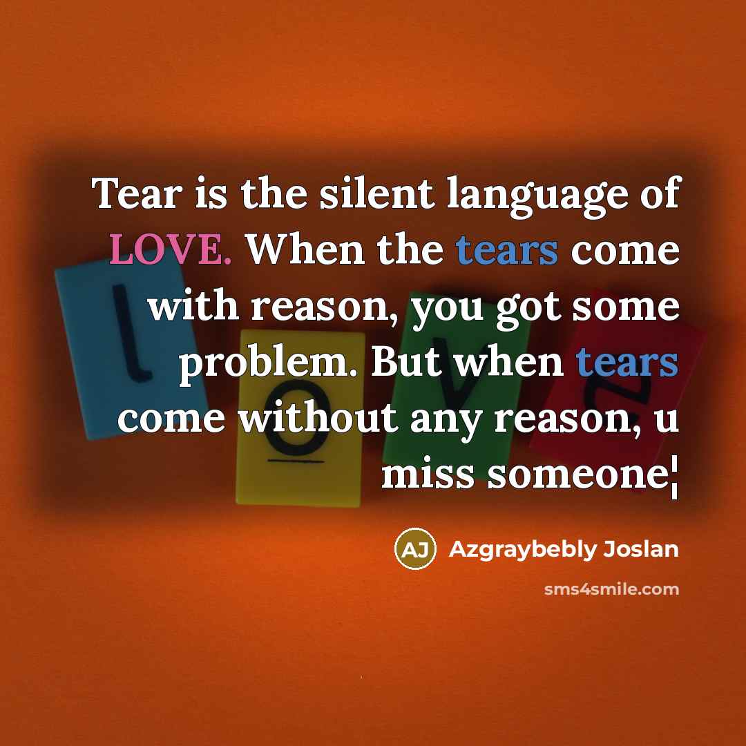 “Tear is the silent language of LOVE. When the tears…” quote by Azgraybebly Joslan