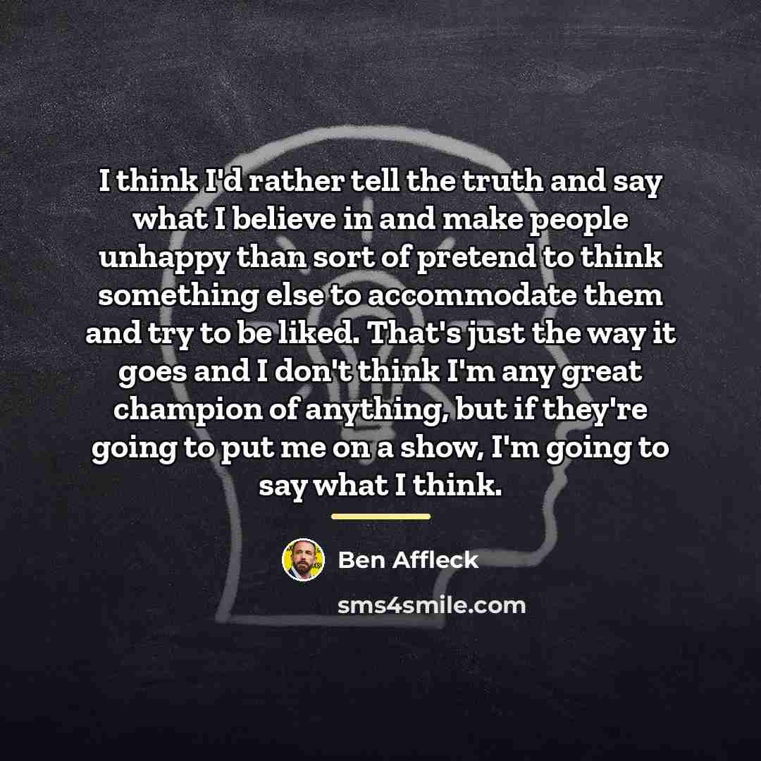 “I think I'd rather tell the truth and say what…” quote by Ben Affleck