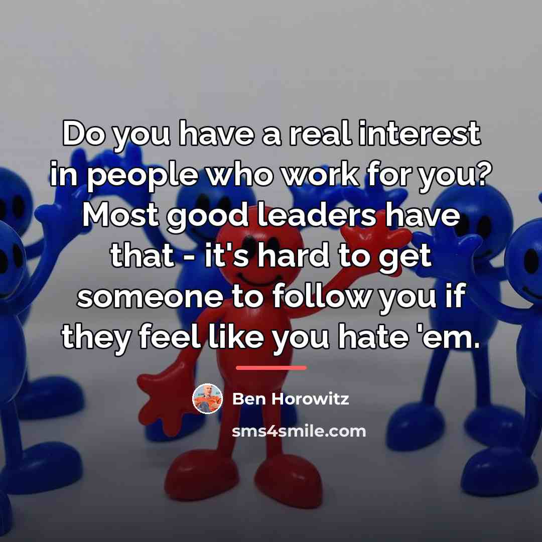 “Do you have a real interest in people who work…” quote by Ben Horowitz