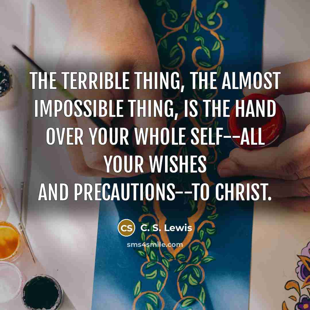 “The terrible thing, the almost impossible thing, is the hand…” quote by C. S. Lewis