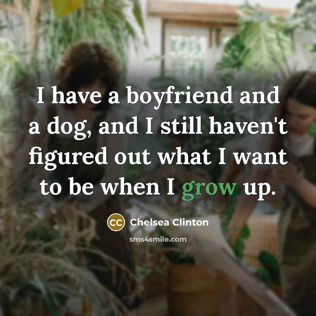 “I have a boyfriend and a dog, and I still…” quote by Chelsea Clinton