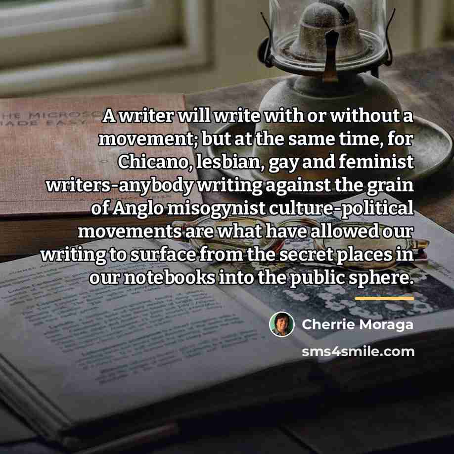 “A writer will write with or without a movement; but…” quote by Cherrie Moraga