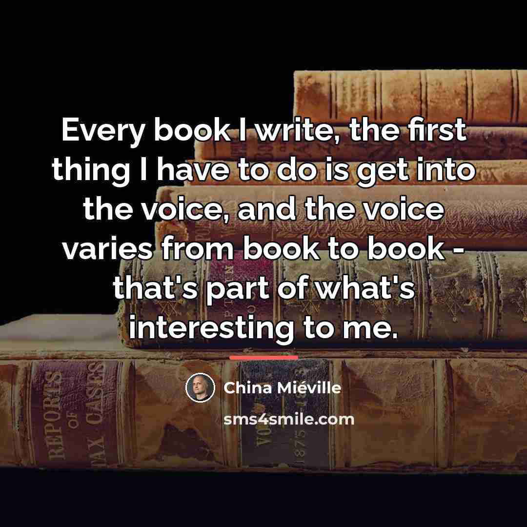 “Every book I write, the first thing I have to…” quote by China Mieville