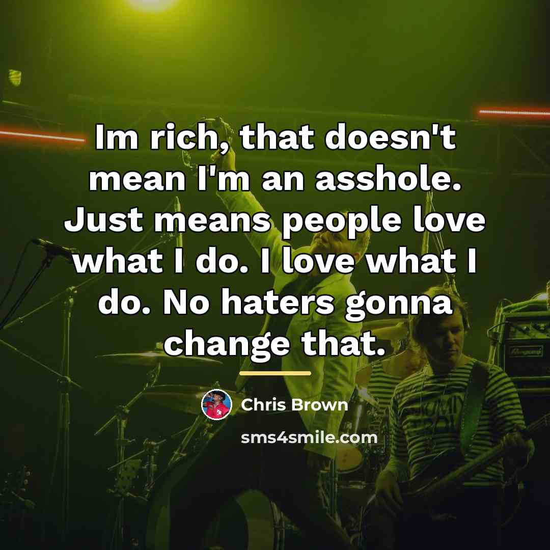 “Im rich, that doesn't mean I'm an asshole. Just means…” quote by Chris Brown