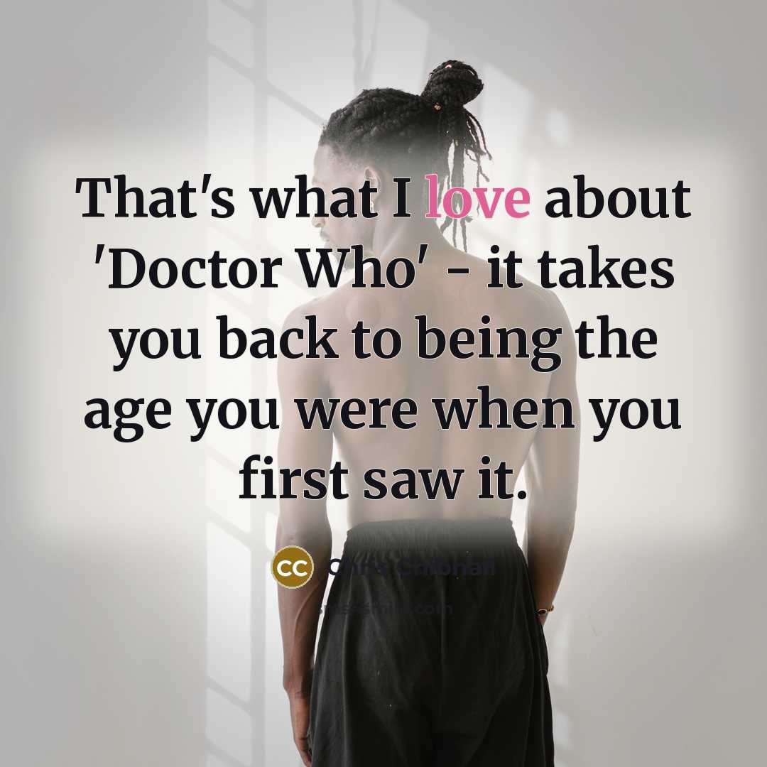 “That's what I love about 'Doctor Who' - it takes…” quote by Chris Chibnall