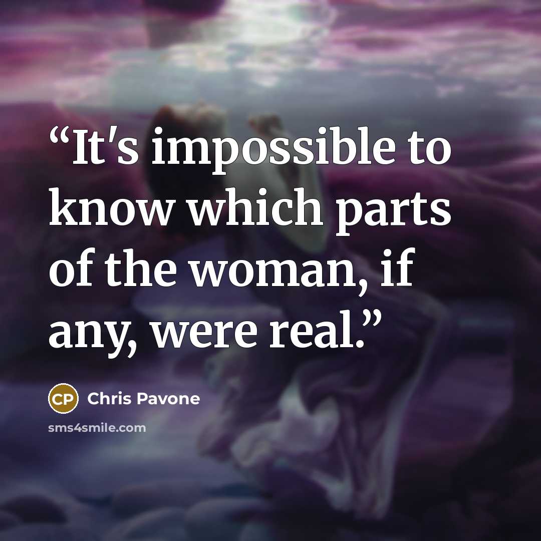 “It's impossible to know which parts of the woman, if any, were real.” quote by Chris Pavone