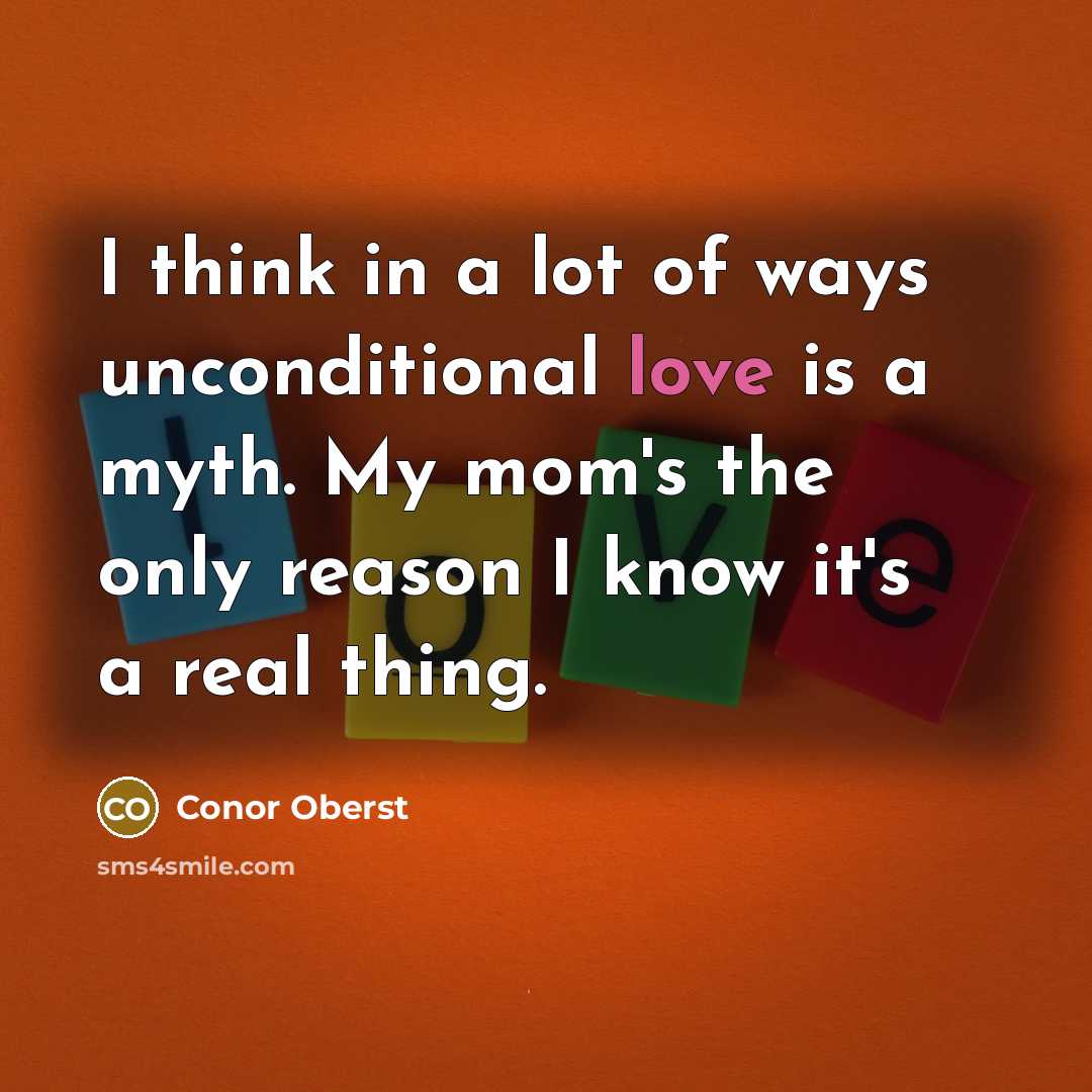 “I think in a lot of ways unconditional love is…” quote by Conor Oberst