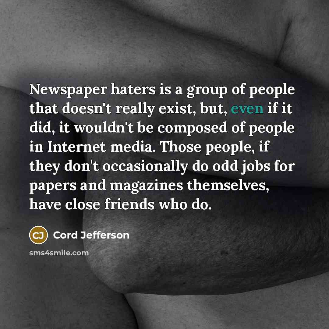 “Newspaper haters is a group of people that doesn't really…” quote by Cord Jefferson