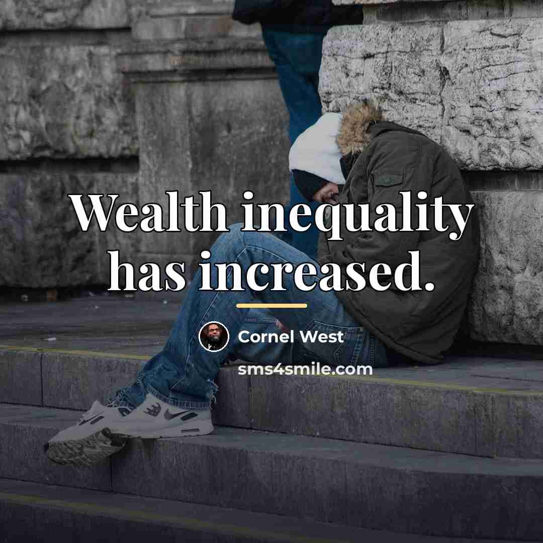 “Wealth inequality has increased.…” quote by Cornel West