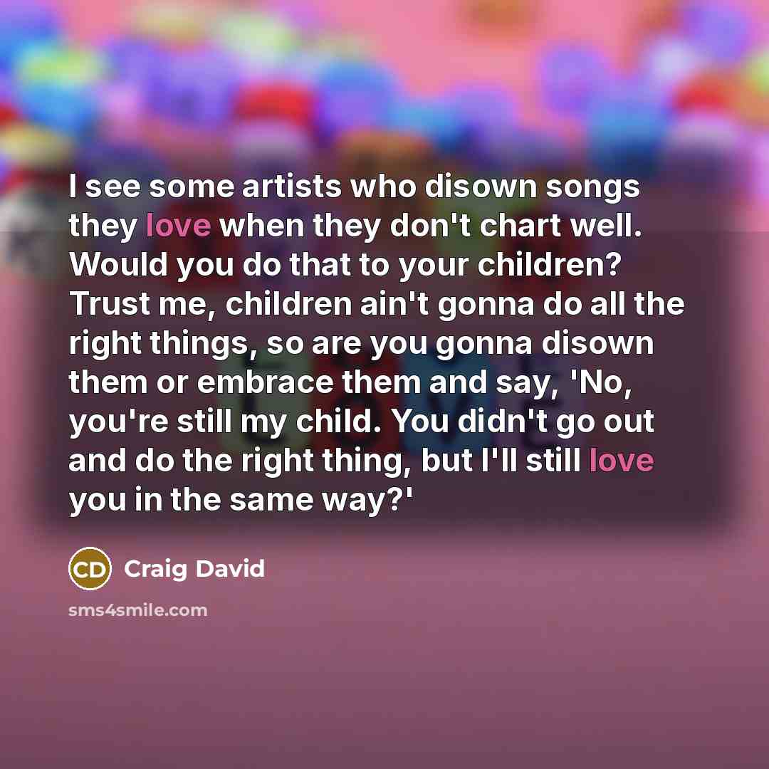 “I see some artists who disown songs they love when…” quote by Craig David