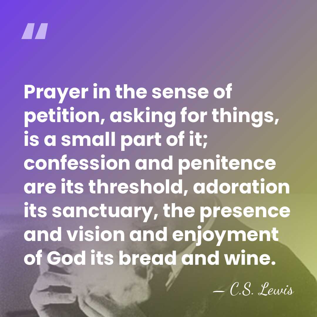 Prayer in the sense of petition, asking for things, is a small&hellip; - C.S. Lewis