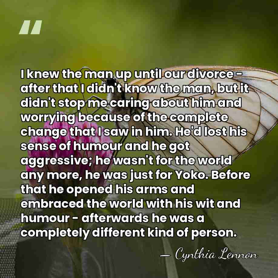 I knew the man up until our divorce - after that I&hellip; - Cynthia Lennon