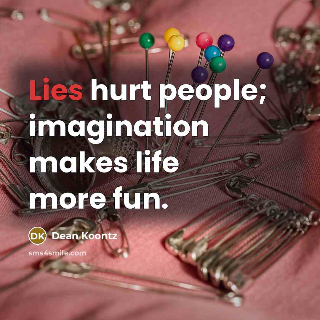 “Lies hurt people; imagination makes life more fun.…” quote by Dean Koontz