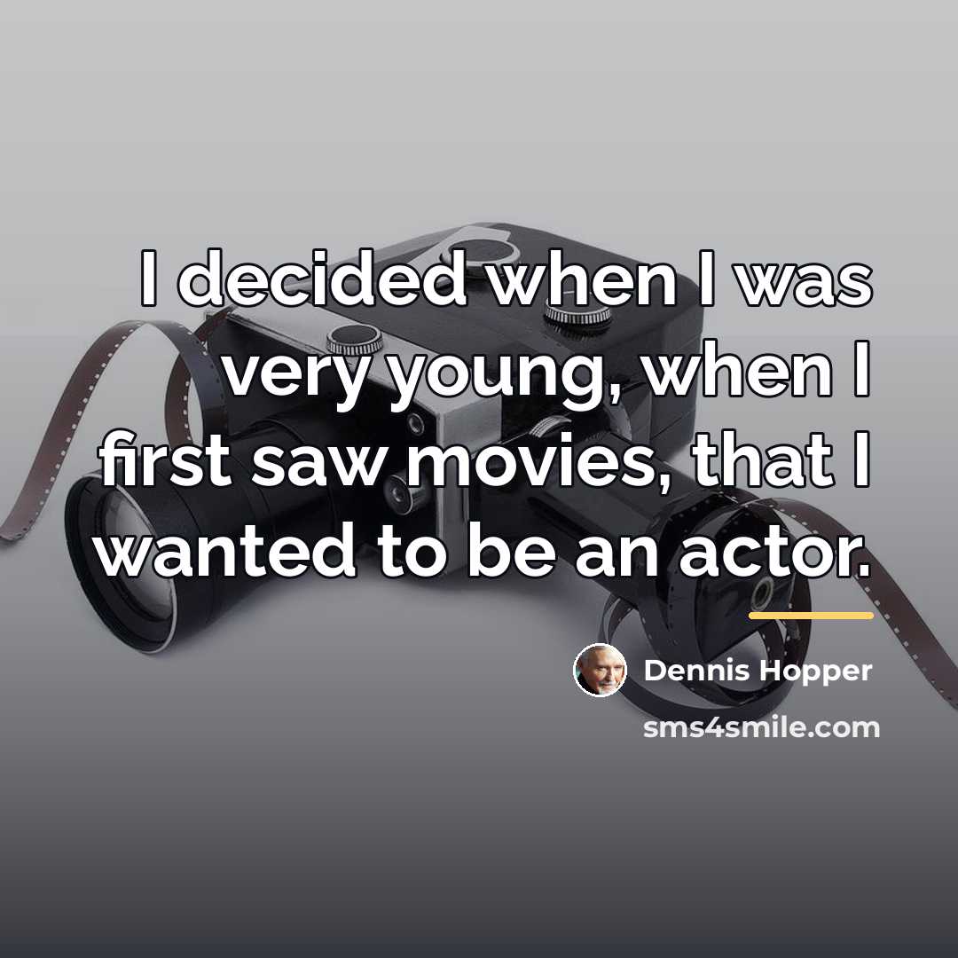 “I decided when I was very young, when I first…” quote by Dennis Hopper