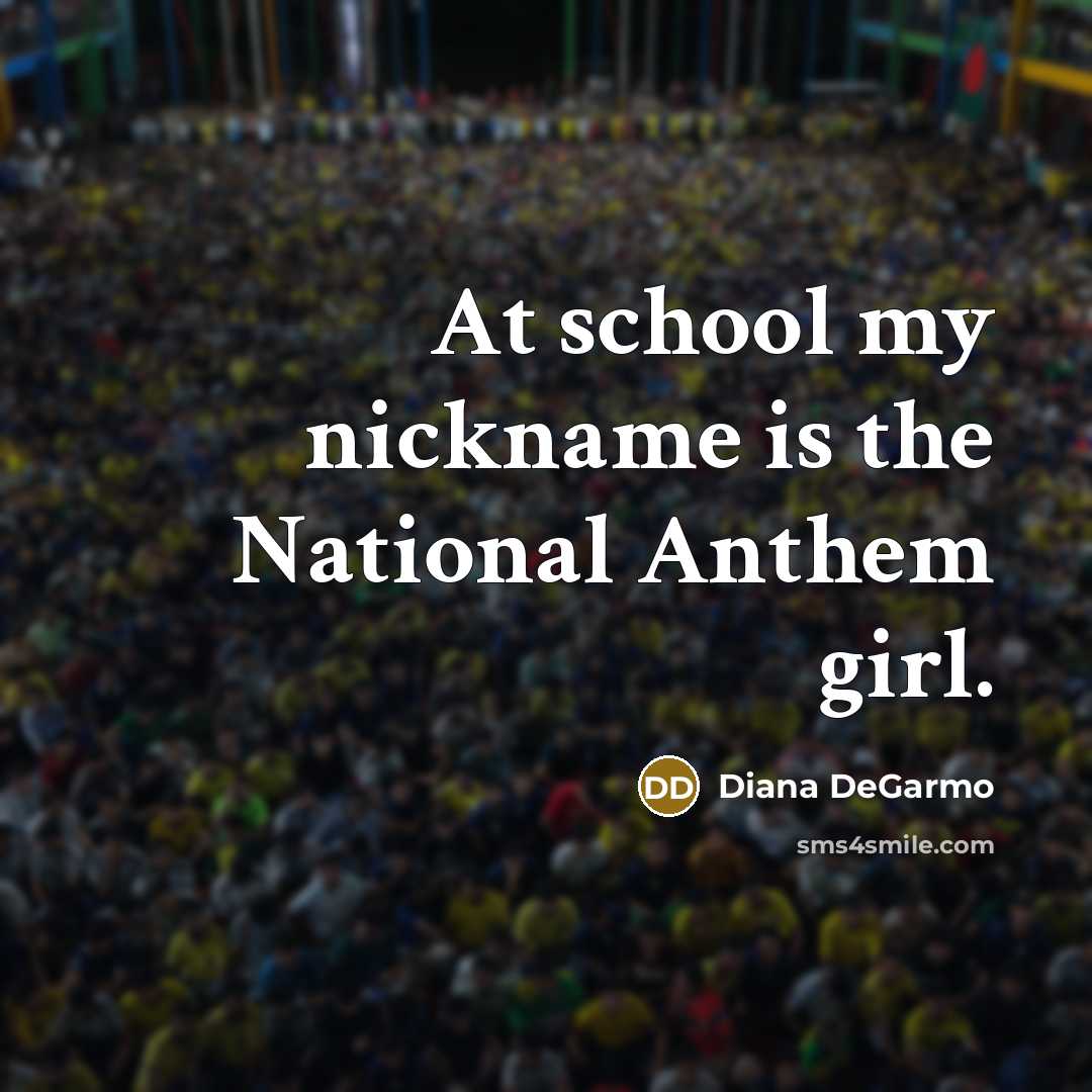 “At school my nickname is the National Anthem girl.…” quote by Diana DeGarmo