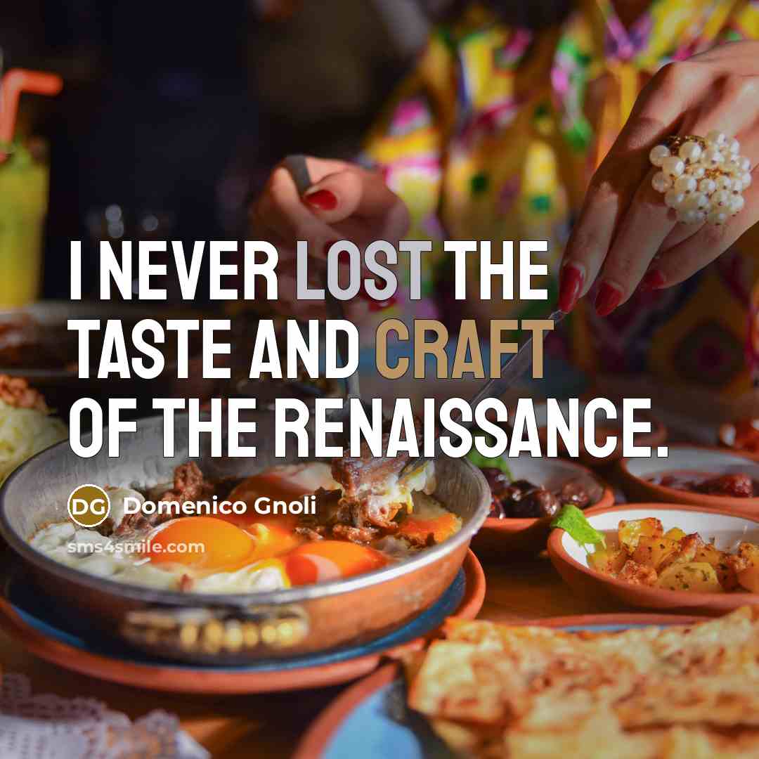 “I never lost the taste and craft of the Renaissance.” quote by Domenico Gnoli