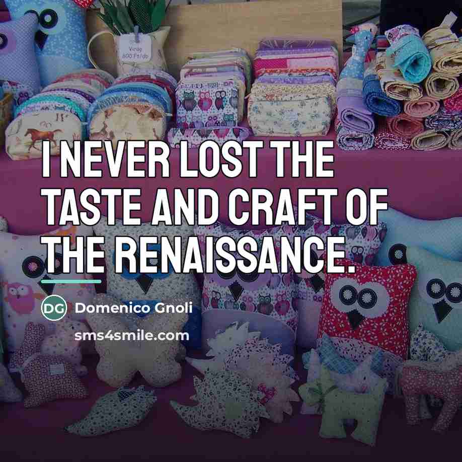 “I never lost the taste and craft of the Renaissance.…” quote by Domenico Gnoli
