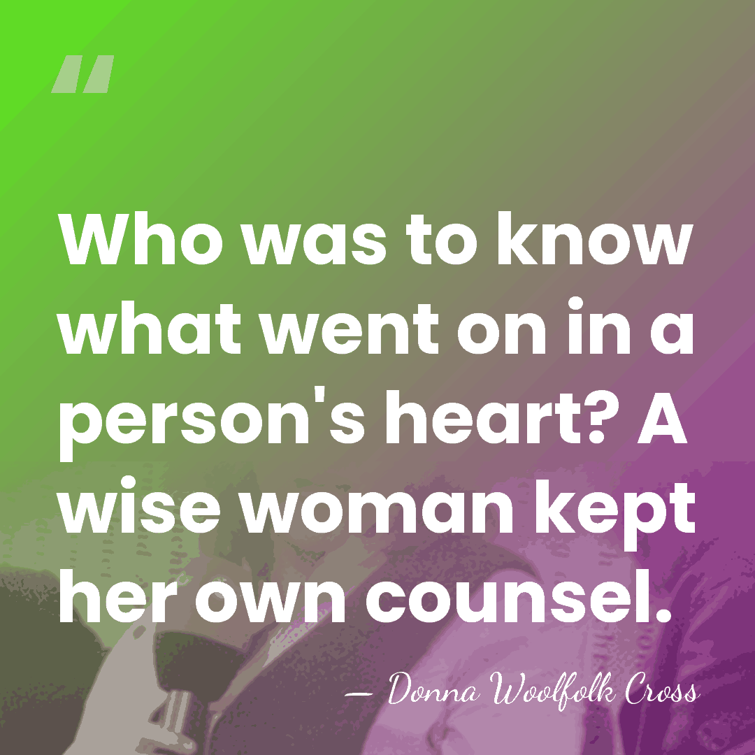 Who was to know what went on in a person's heart? A&hellip; - Donna Woolfolk Cross