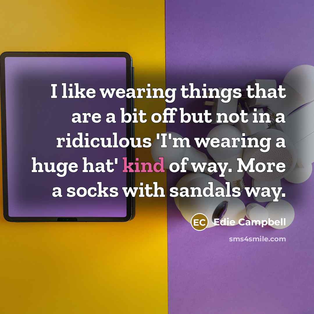 “I like wearing things that are a bit off but…” quote by Edie Campbell