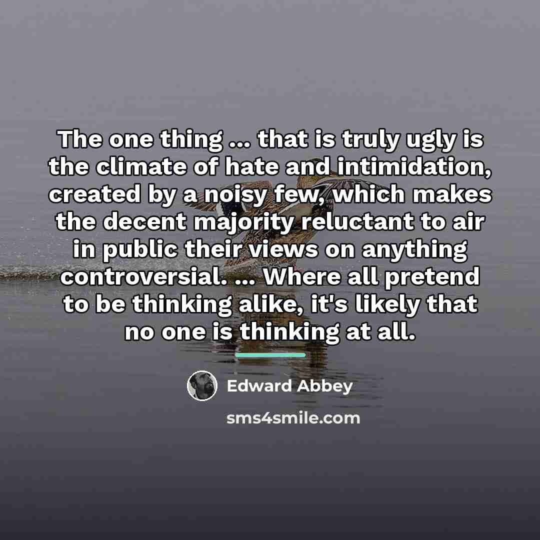 “The one thing ... that is truly ugly is the…” quote by Edward Abbey