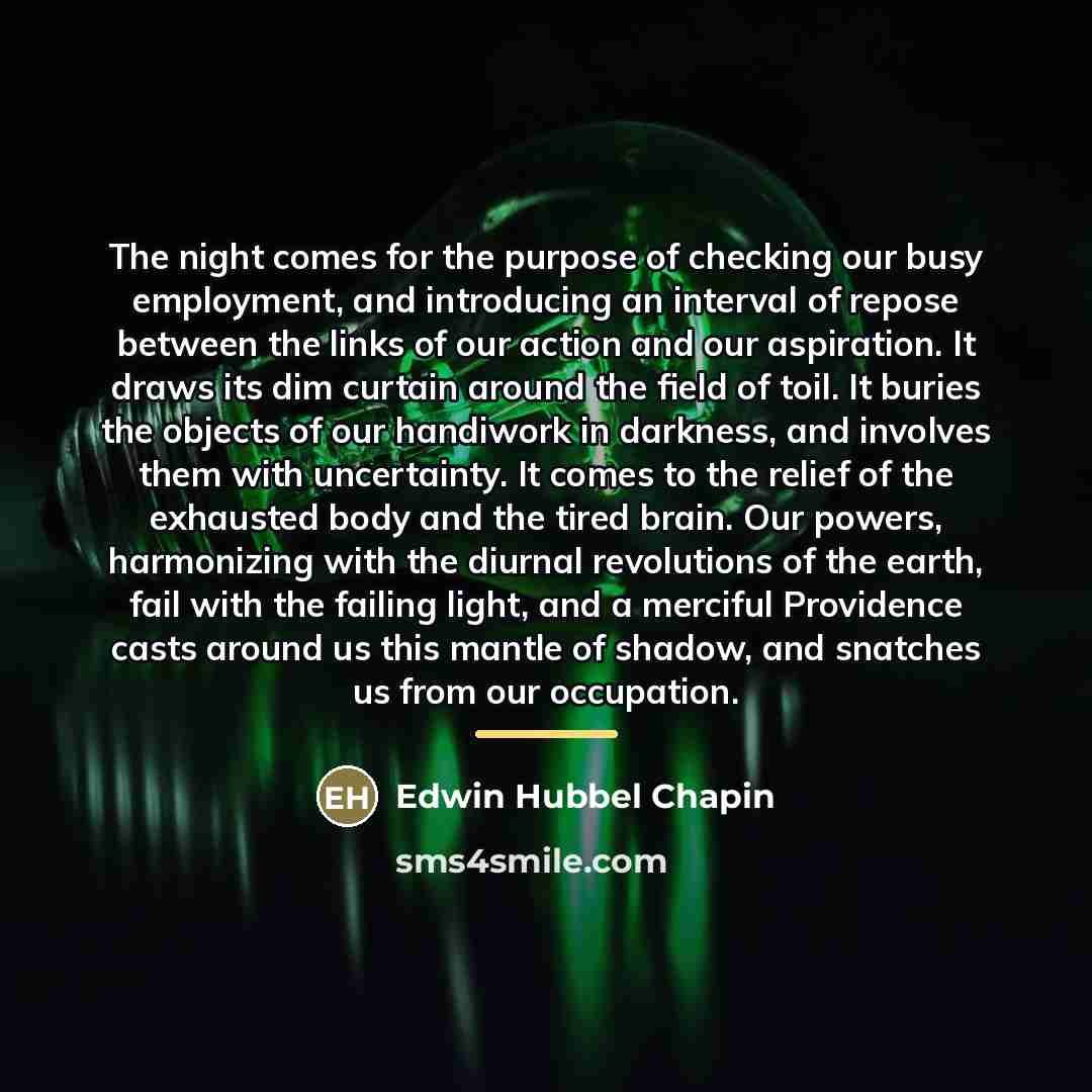 “The night comes for the purpose of checking our busy…” quote by Edwin Hubbel Chapin