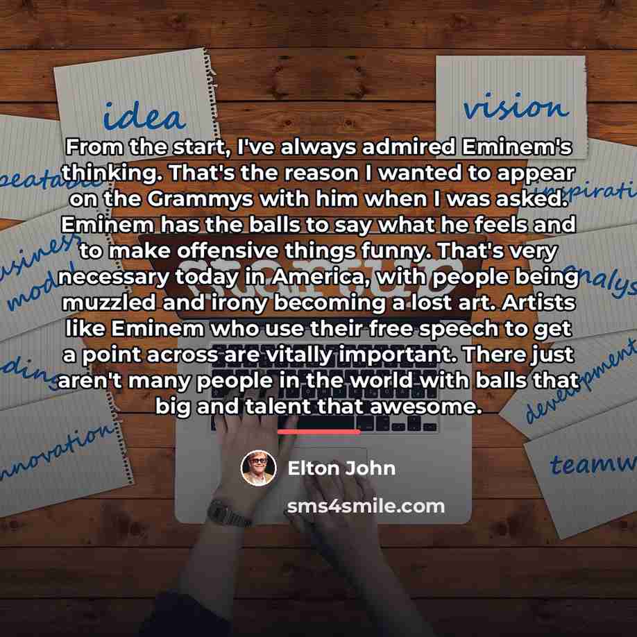 “From the start, I've always admired Eminem's thinking. That's the…” quote by Elton John