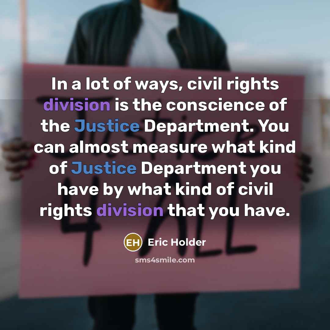 “In a lot of ways, civil rights division is the…” quote by Eric Holder
