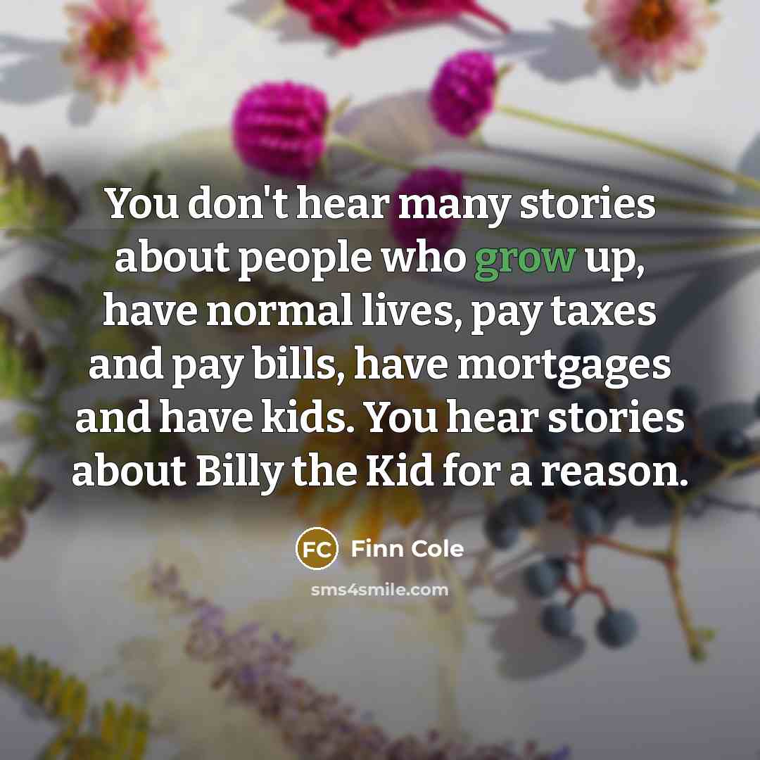 “You don't hear many stories about people who grow up,…” quote by Finn Cole