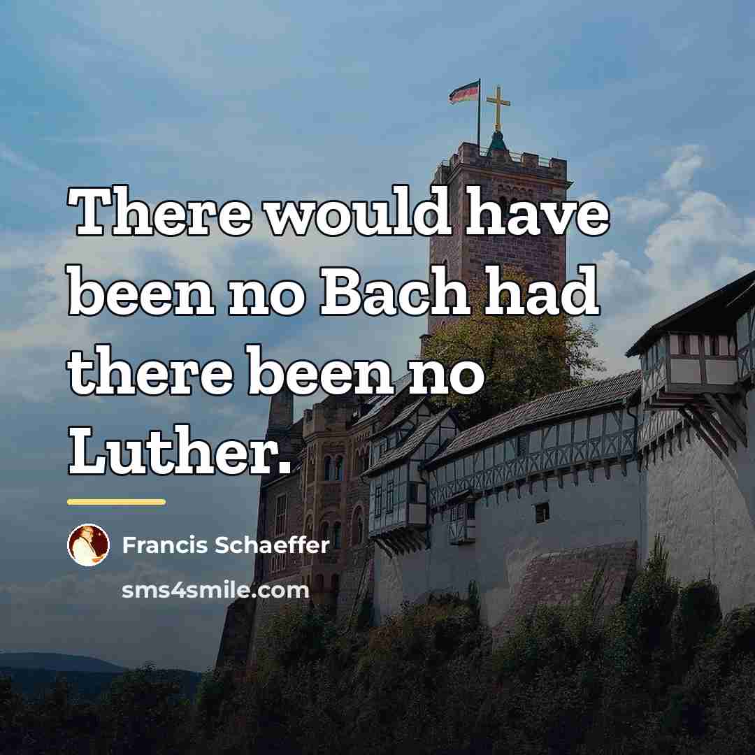“There would have been no Bach had there been no…” quote by Francis Schaeffer