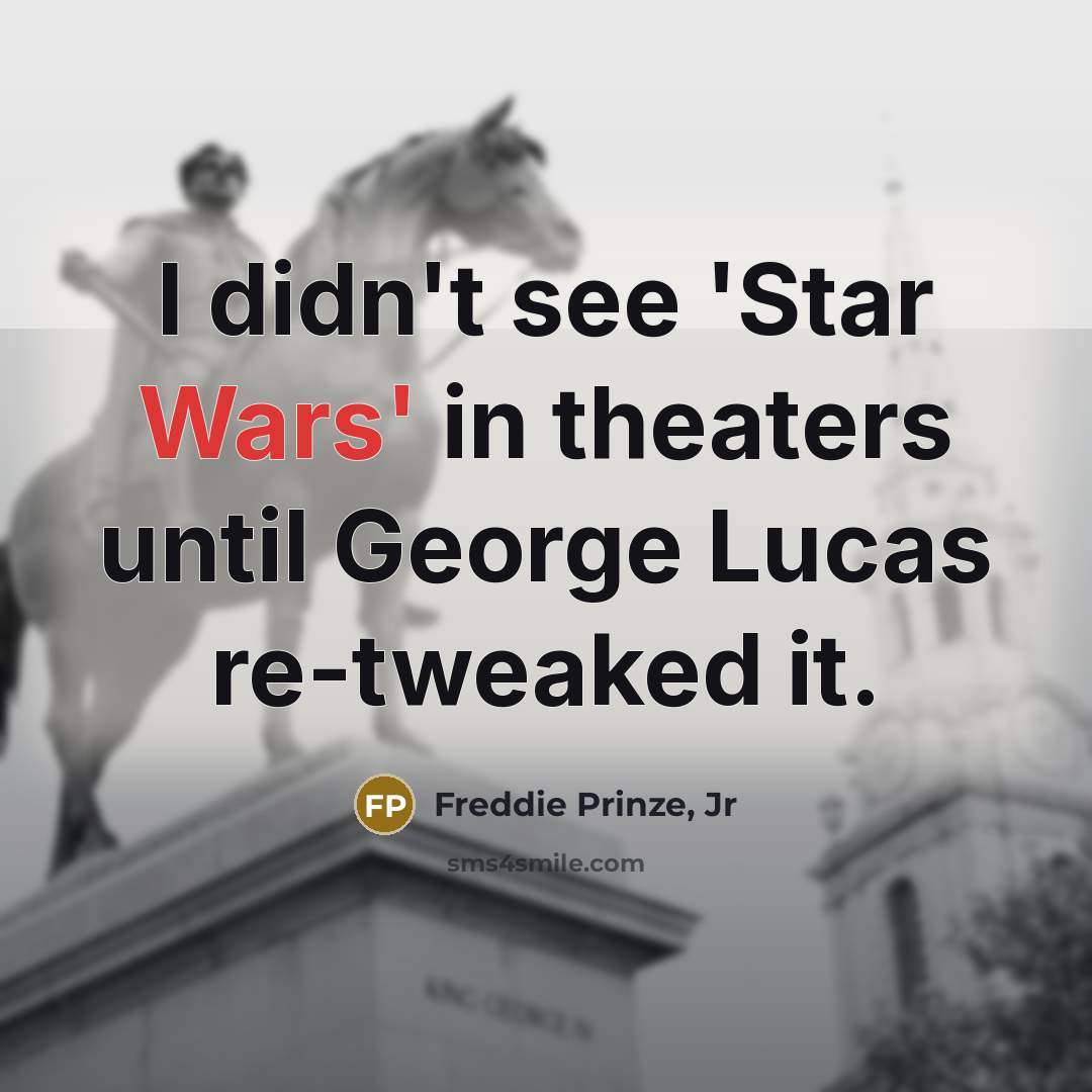 “I didn't see 'Star Wars' in theaters until George Lucas…” quote by Freddie Prinze, Jr