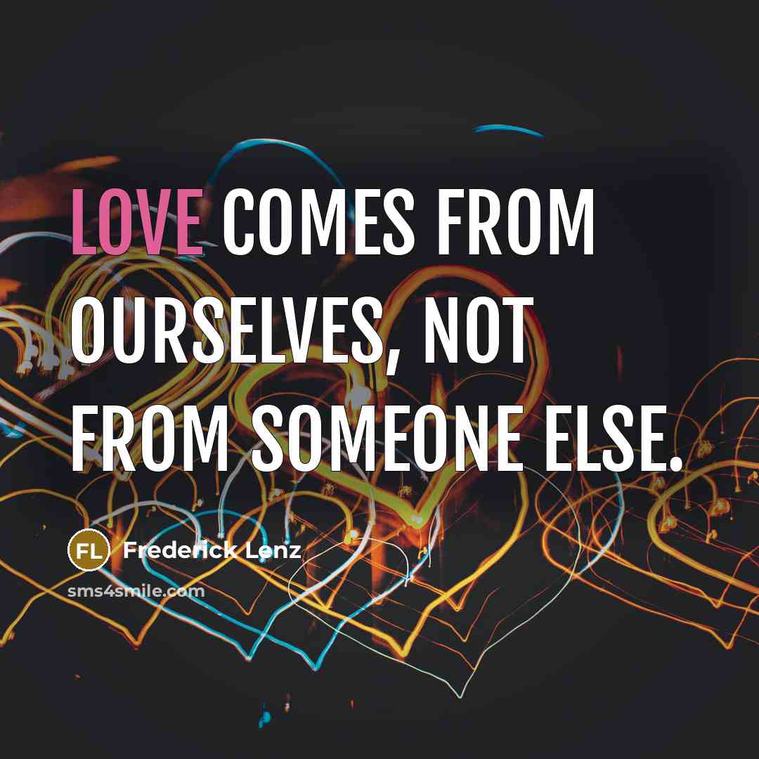 “Love comes from ourselves, not from someone else.…” quote by Frederick Lenz