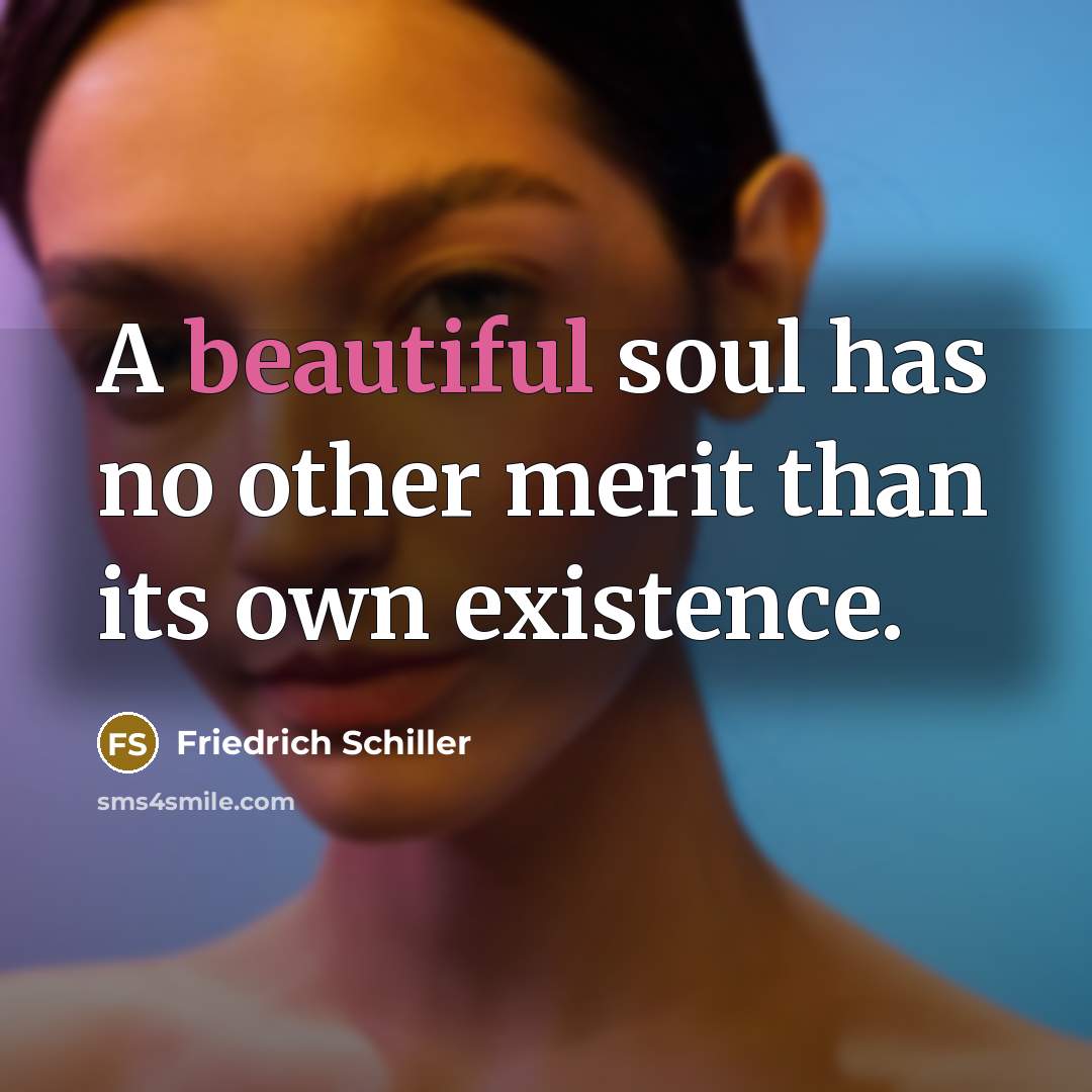 “A beautiful soul has no other merit than its own…” quote by Friedrich Schiller