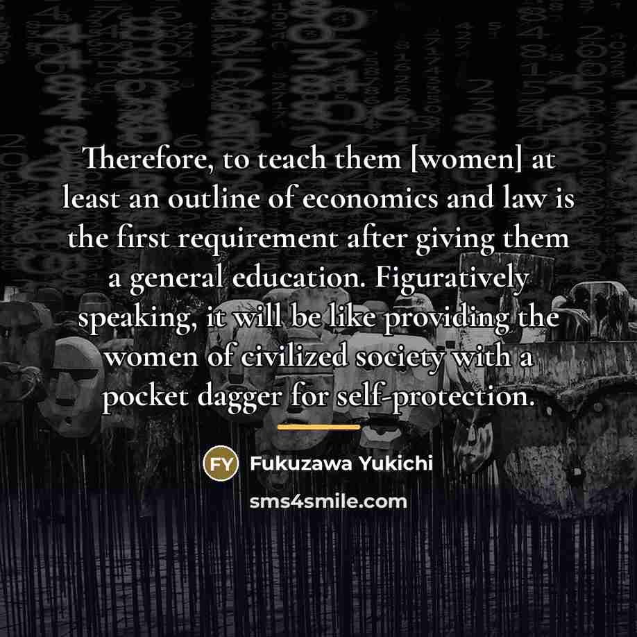 “Therefore, to teach them [women] at least an outline of…” quote by Fukuzawa Yukichi