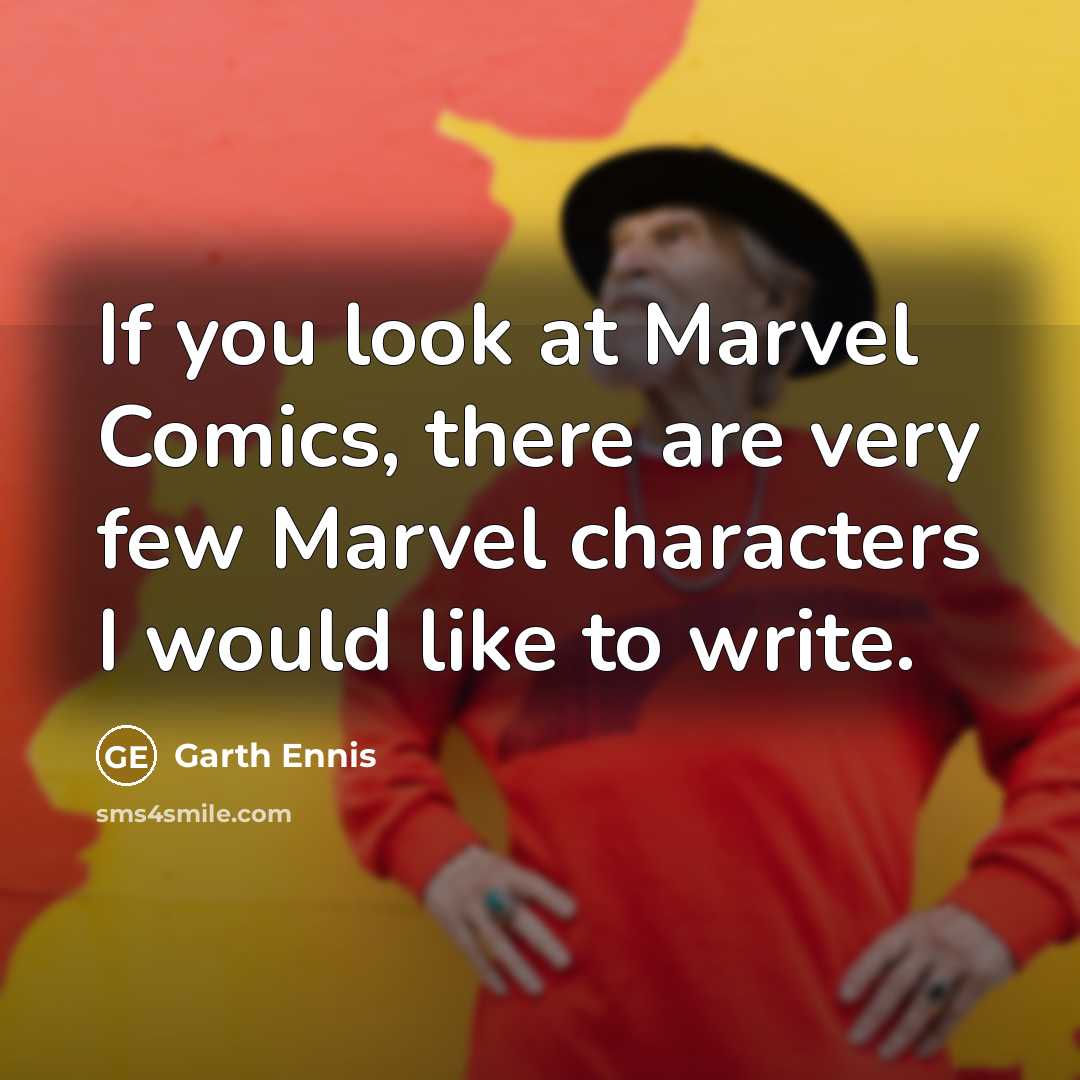 “If you look at Marvel Comics, there are very few Marvel characters I would like to write.” quote by Garth Ennis