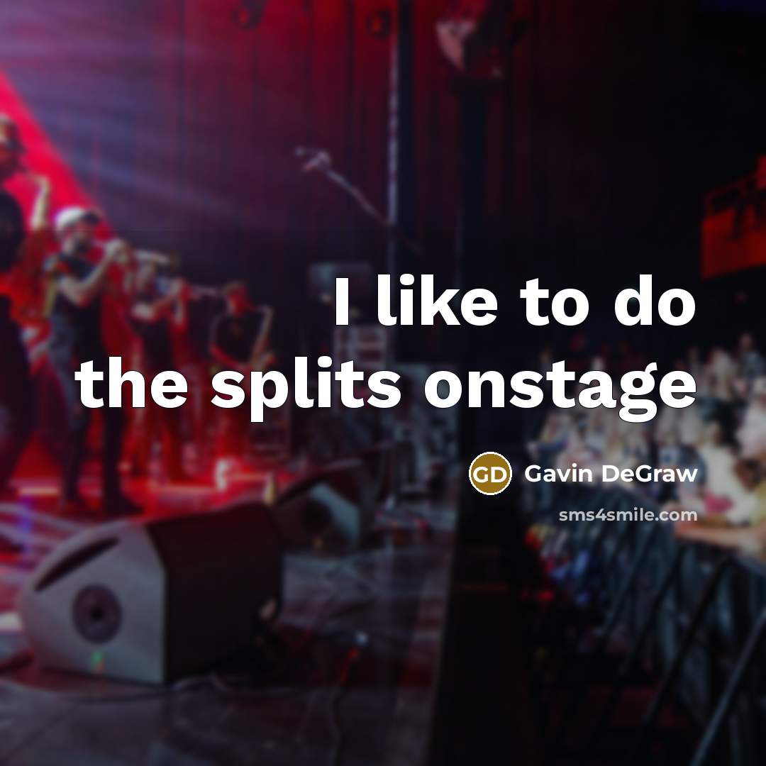 “I like to do the splits onstage…” quote by Gavin DeGraw