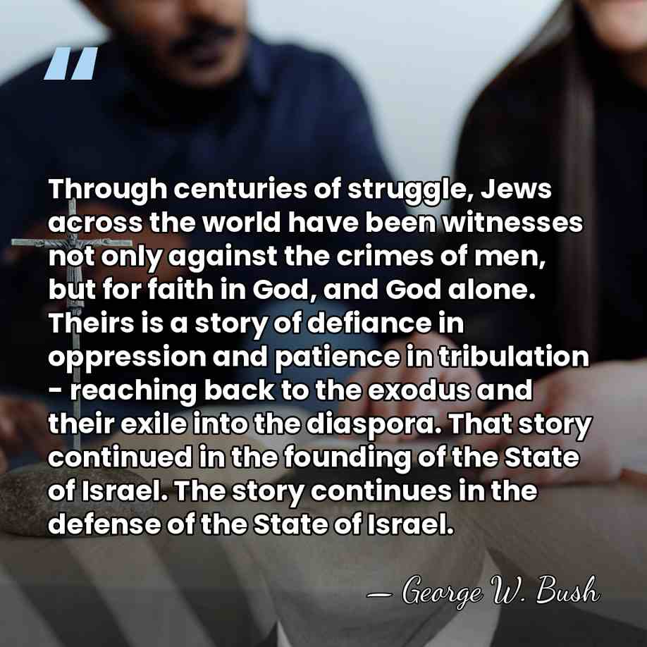 Through centuries of struggle, Jews across the world have been witnesses not&hellip; - George W. Bush