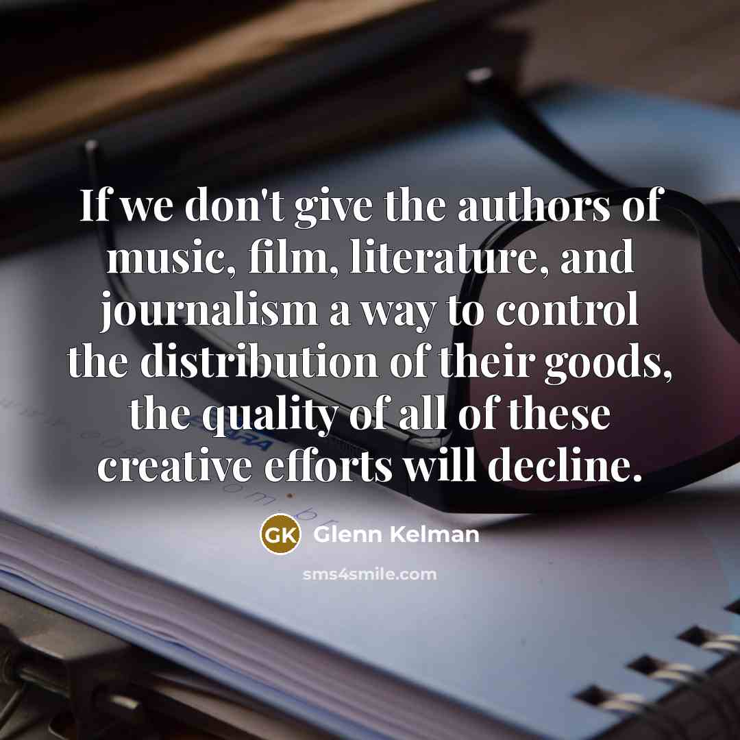 “If we don't give the authors of music, film, literature,…” quote by Glenn Kelman