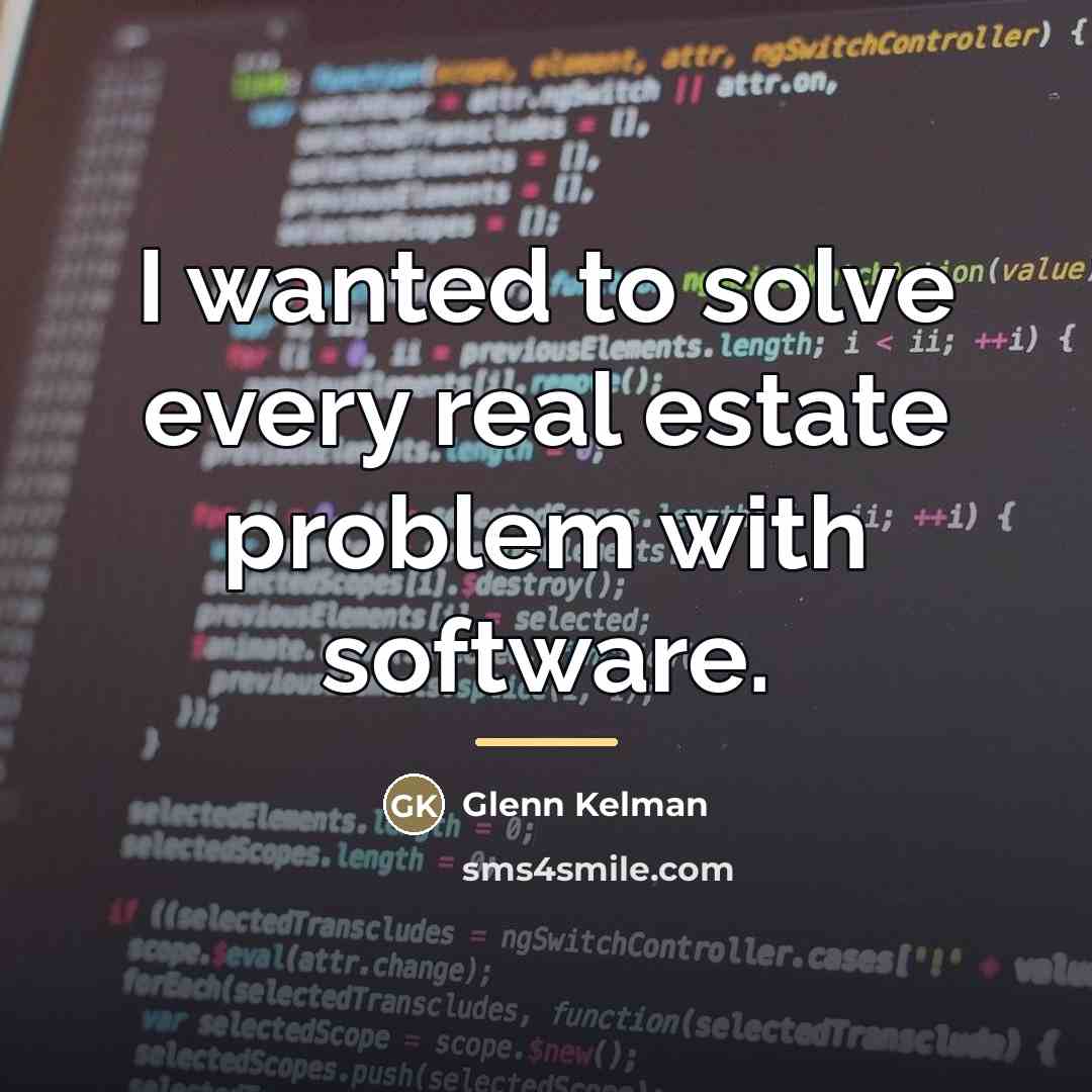 “I wanted to solve every real estate problem with software.…” quote by Glenn Kelman